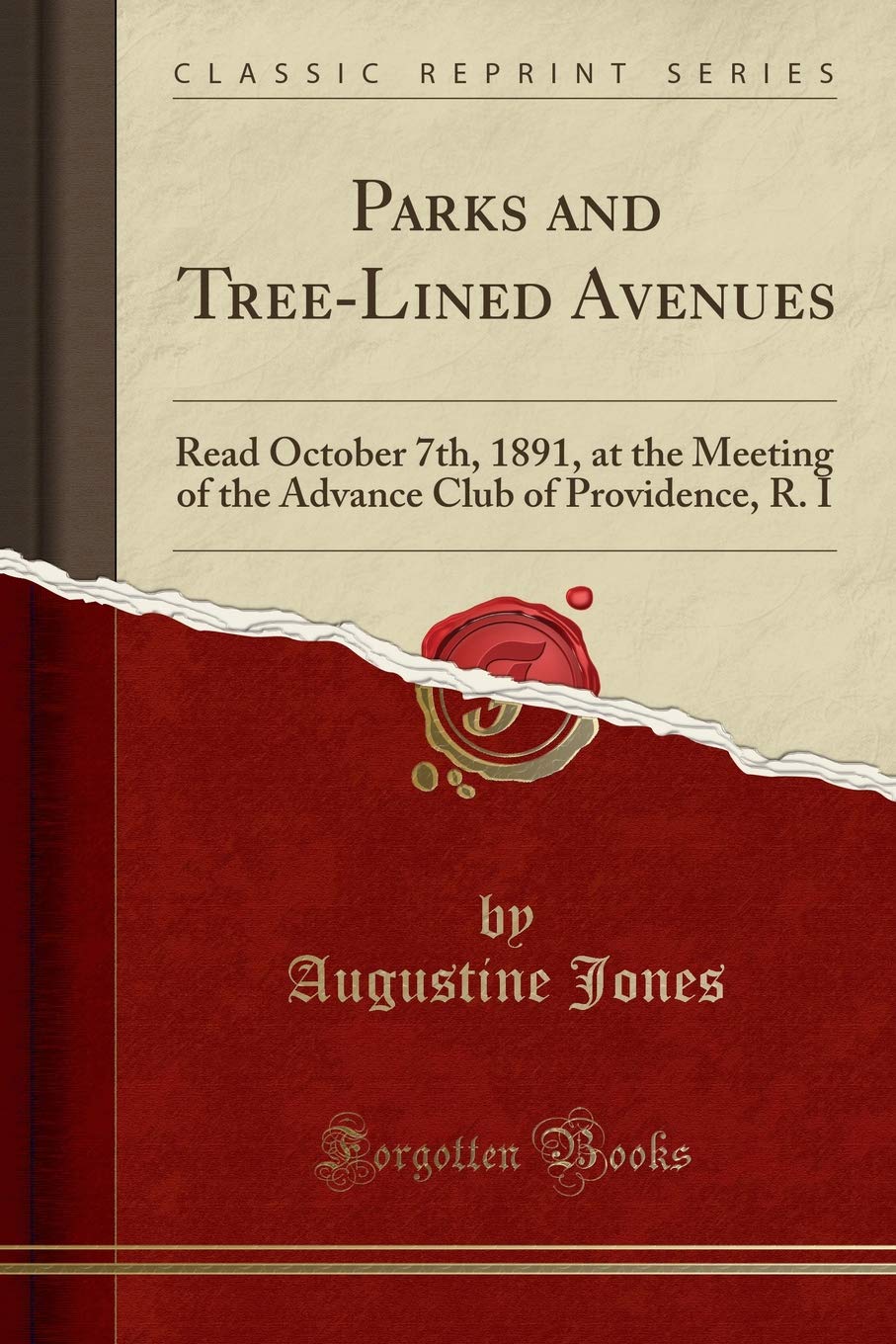 Parks and TreeLined Avenues: Read October 7th, 1891, at the Meeting of the Advance Club of Providence, R. I (Classic Reprint)