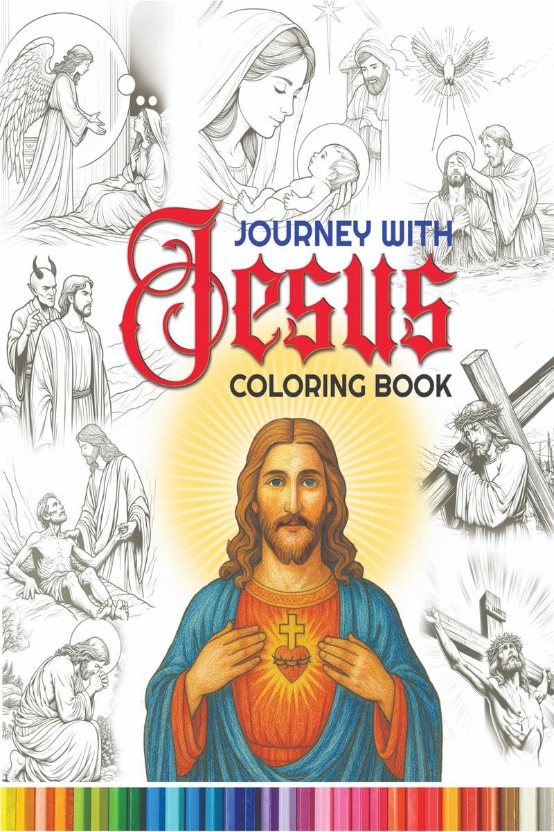 Journey with Jesus Coloring Book: A coloring journey through the story of Jesus Christs life, celebrating His love, teachings, a