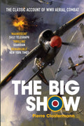 The Big Show: The Classic Account of WWII Aerial Combat (Pierre Clostermanns Air War Collection)