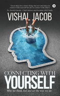 Connecting With Yourself : Why We Think, Feel And Act The Way We Do