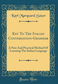 Key to the Italian ConversationGrammar: A New and Practical Method of Learning the Italian Language (Classic Reprint)
