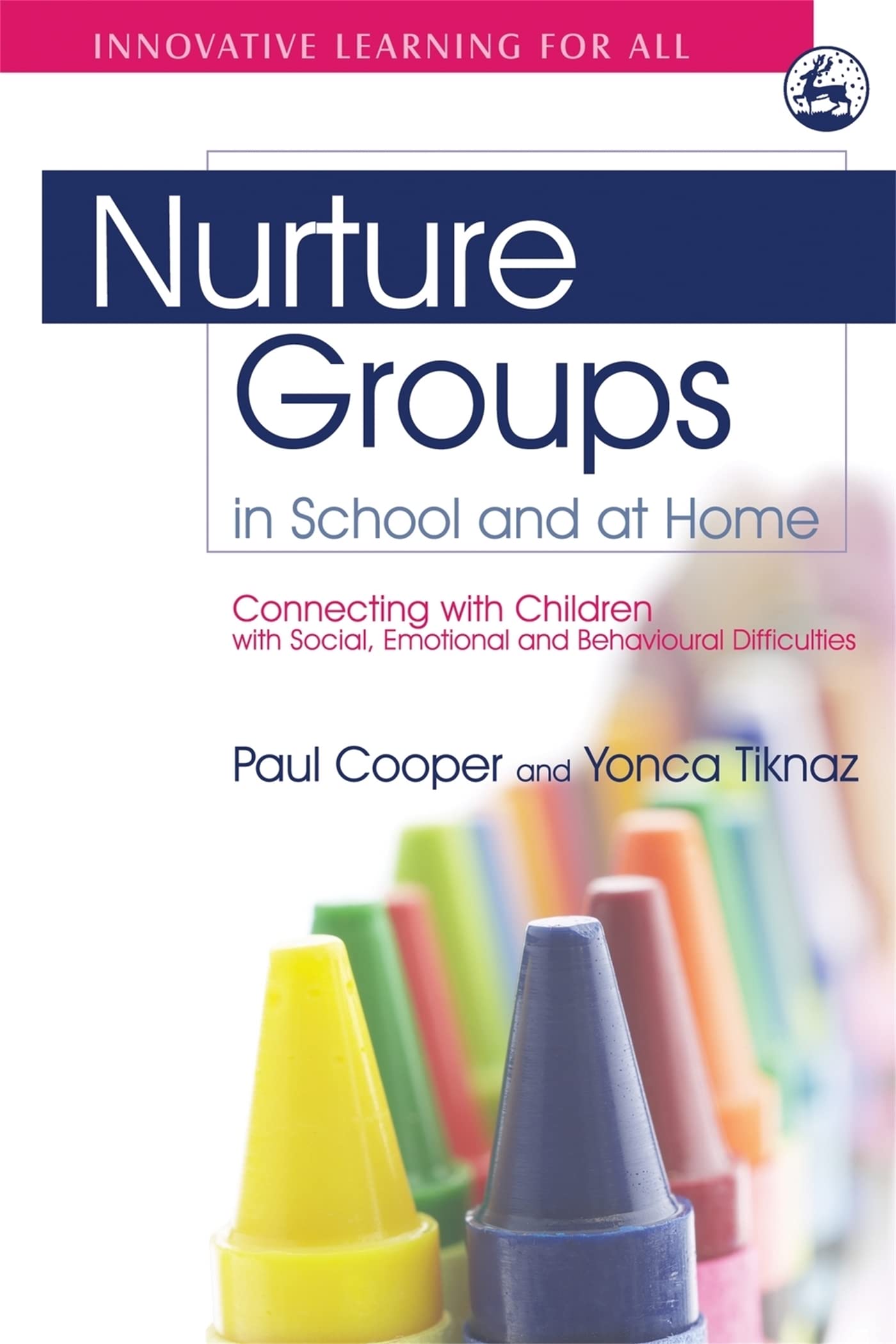 Nurture Groups in School and at Home: Connecting with Children with Social, Emotional and Behavioural Difficulties (Innovative L