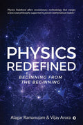 Physics Redefined : Beginning From The Beginning