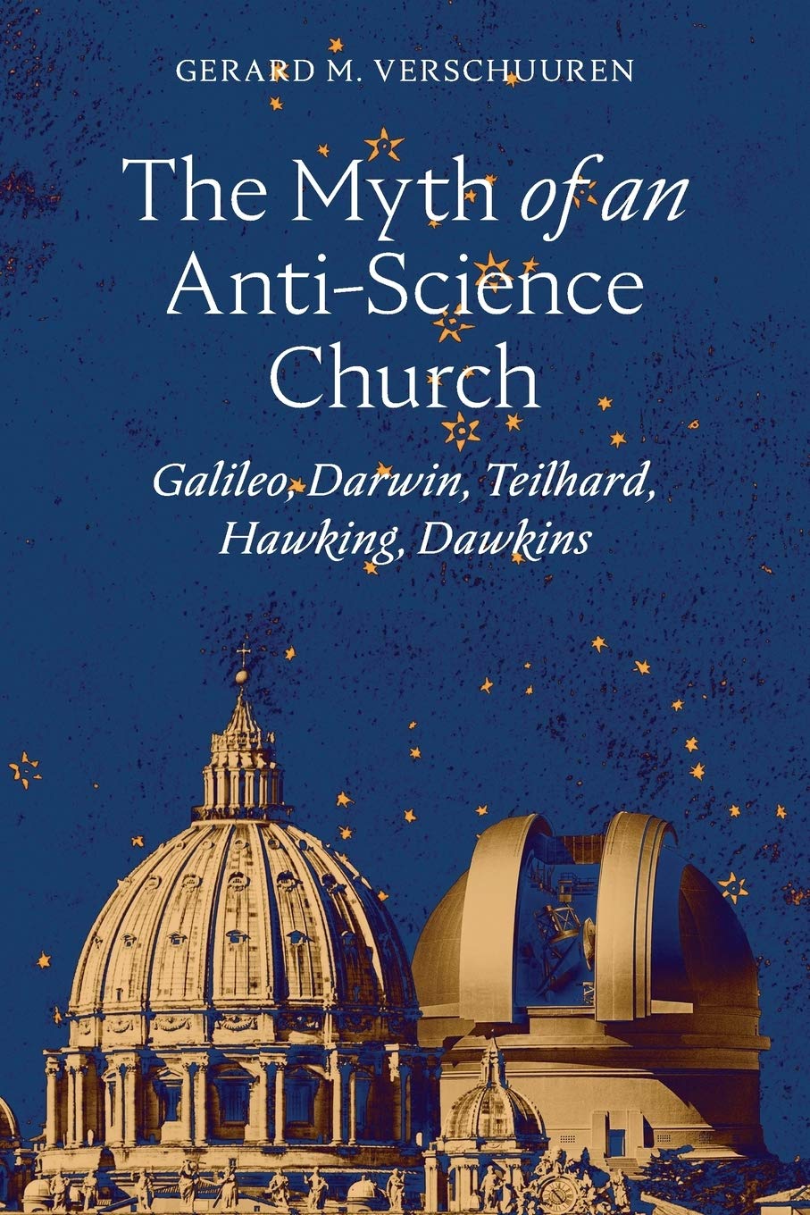 The Myth of an AntiScience Church: Galileo, Darwin, Teilhard, Hawking, Dawkins