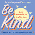 Be Kind: Make kindness your superpower with awardwinning journalist Rosie Nixon
