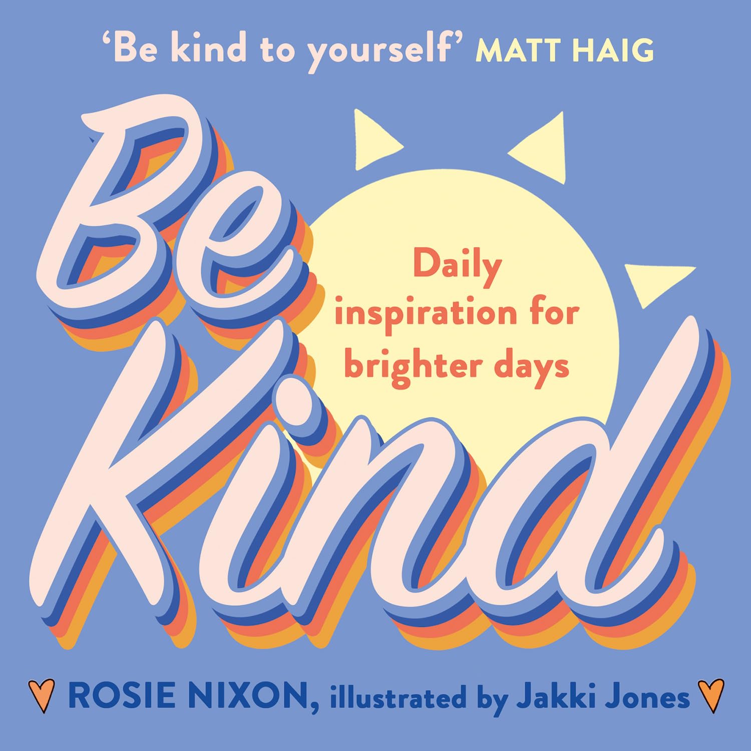 Be Kind: Make kindness your superpower with awardwinning journalist Rosie Nixon