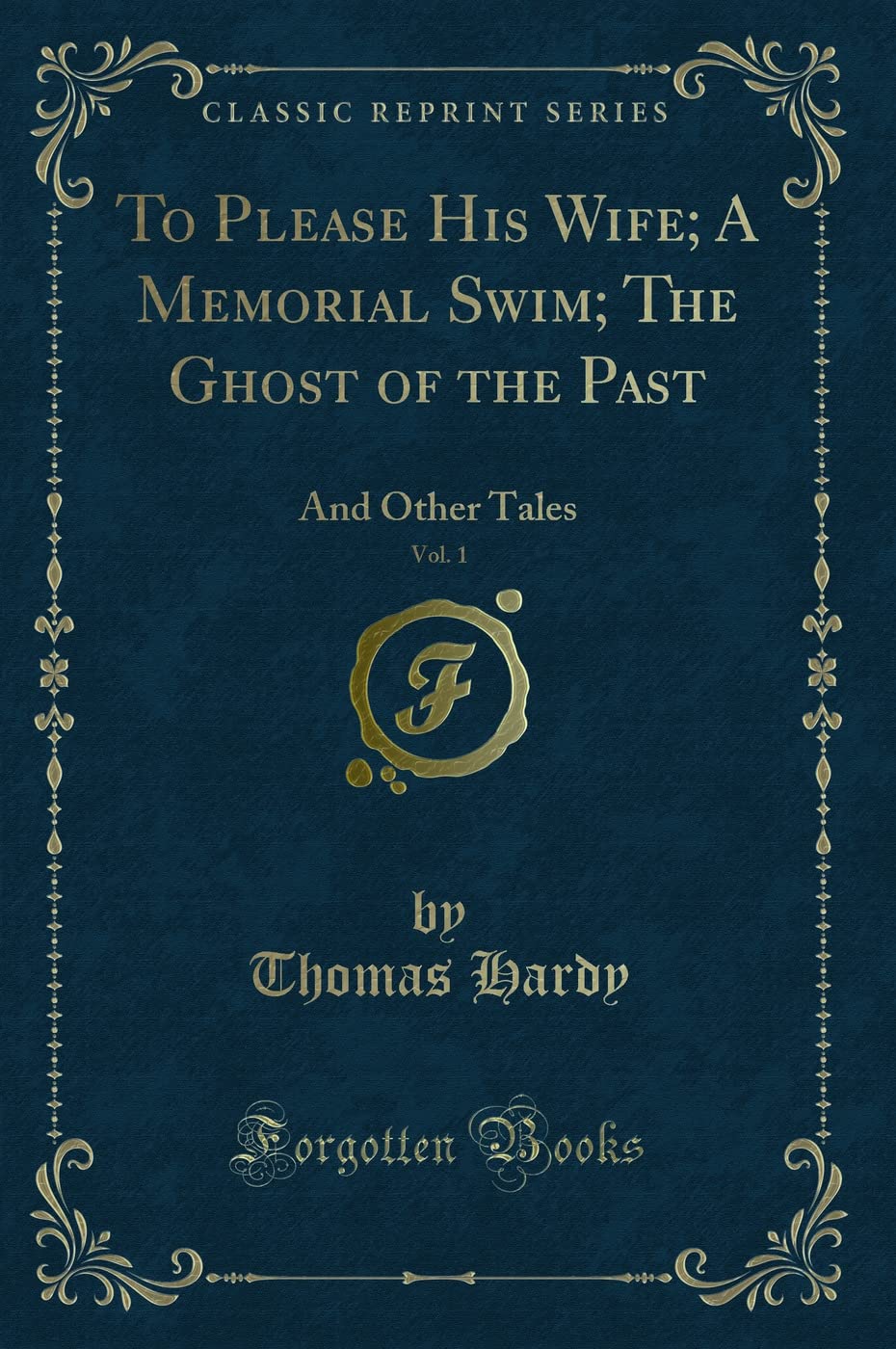 To Please His Wife; A Memorial Swim; The Ghost Of The Past, Vol. 1: And Other Tales (Classic Reprint)