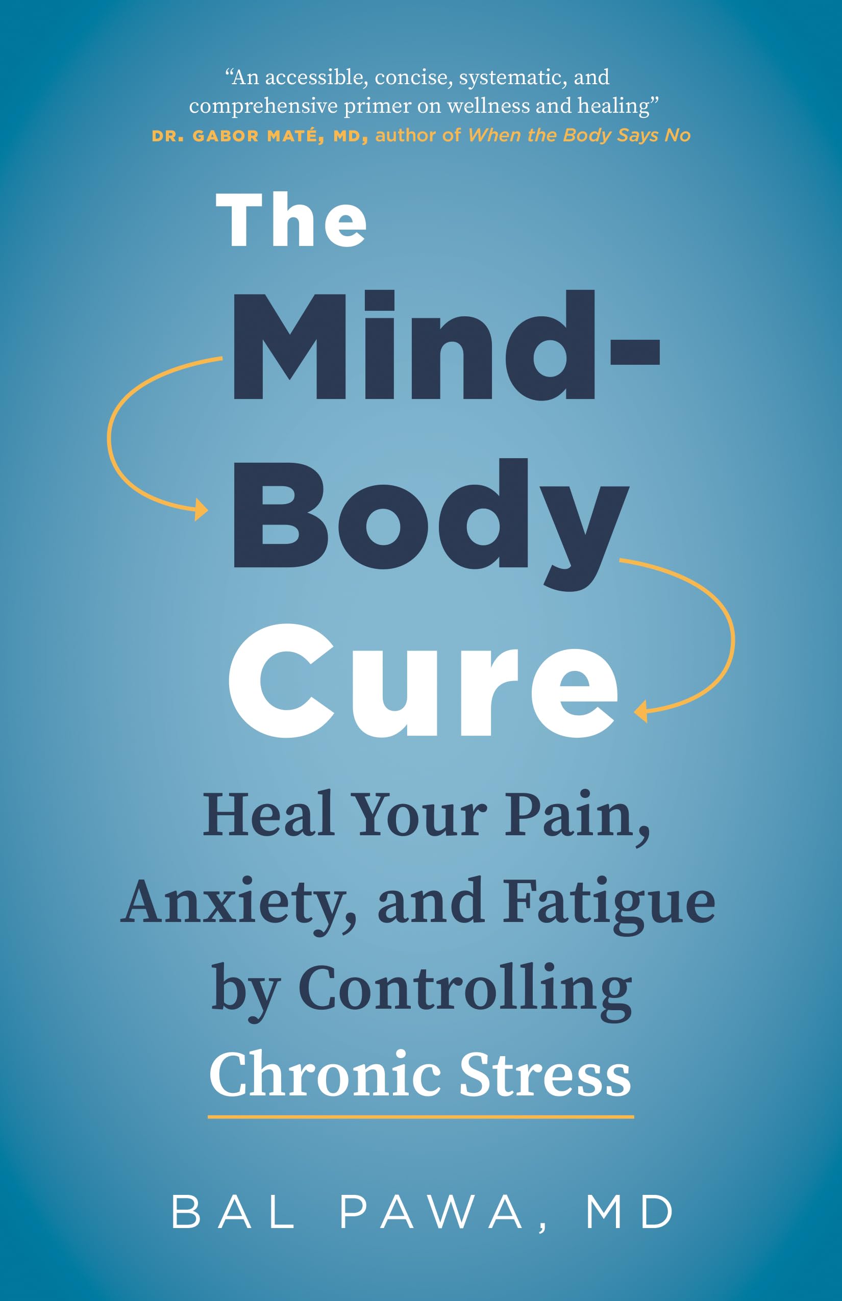 The MindBody Cure: Heal Your Pain, Anxiety, and Fatigue by Controlling Chronic Stress