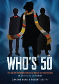 Whos 50: The 50 Doctor Who Stories to Watch Before You Die  An Unofficial Companion