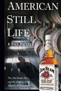 American Still Life: The Jim Beam Story and the Making of the Worlds #1 Bourbon
