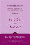 Maximize Your Potential Through the Power of Your Subconscious Mind to Create Wealth and Success