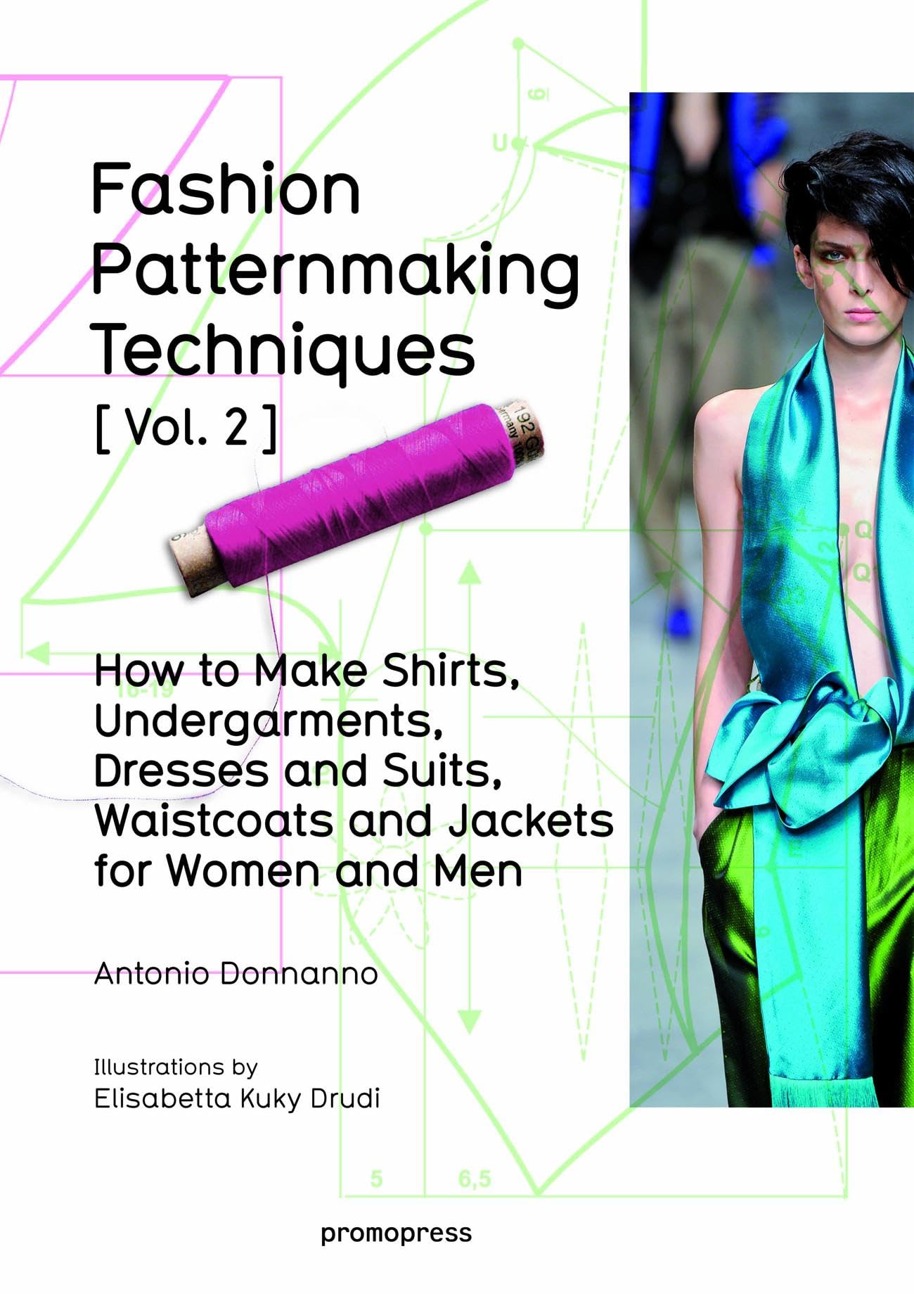 Fashion Patternmaking Techniques Vol. 2: Women/Men. How to Make Shirts, Undergarments, Dresses and Suits, Waistcoats, Mens Jack