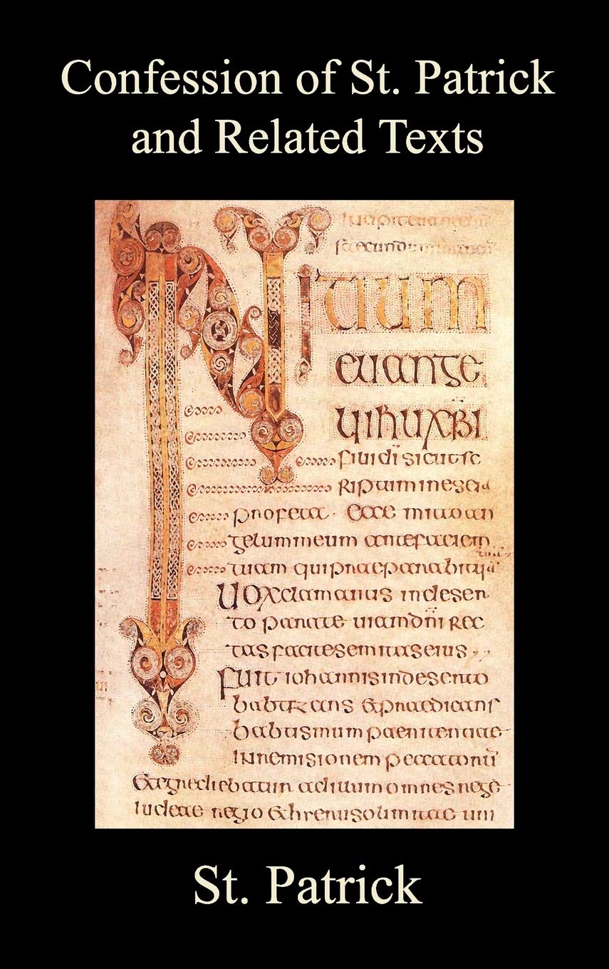 Confession of St. Patrick and Related Texts Including His Epistle to the Christian Subjects of the Tyrant Coroticus, St. Fiechs