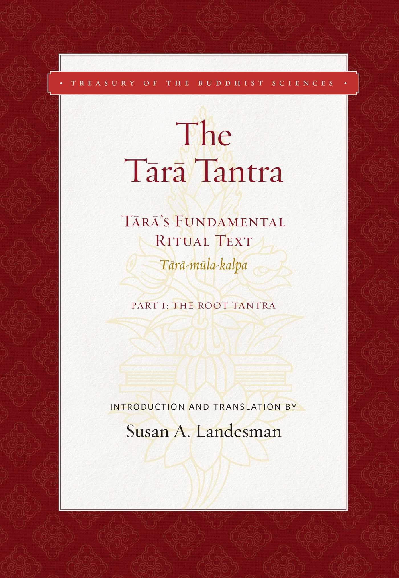 The Tara Tantra: Taras Fundamental Ritual Text (Taramulakalpa) (Treasury of the Buddhist Sciences)