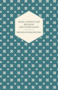 Magic, Science and Religion and Other Essays