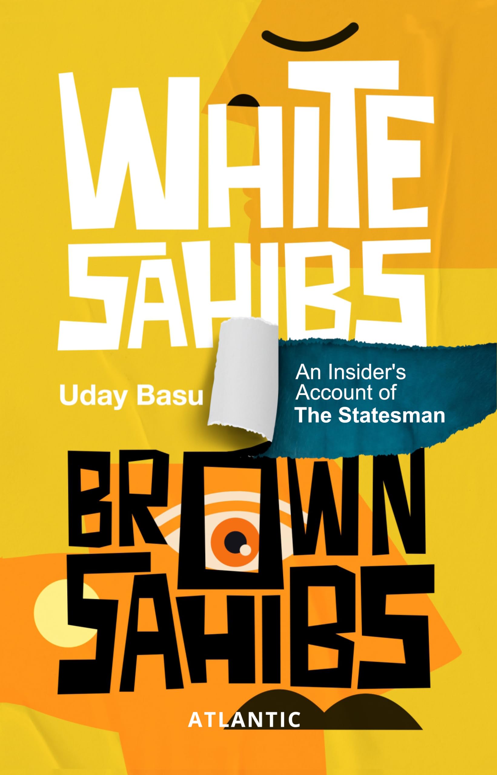 White Sahibs Brown Sahibs: An Insiders Account of The Statesman