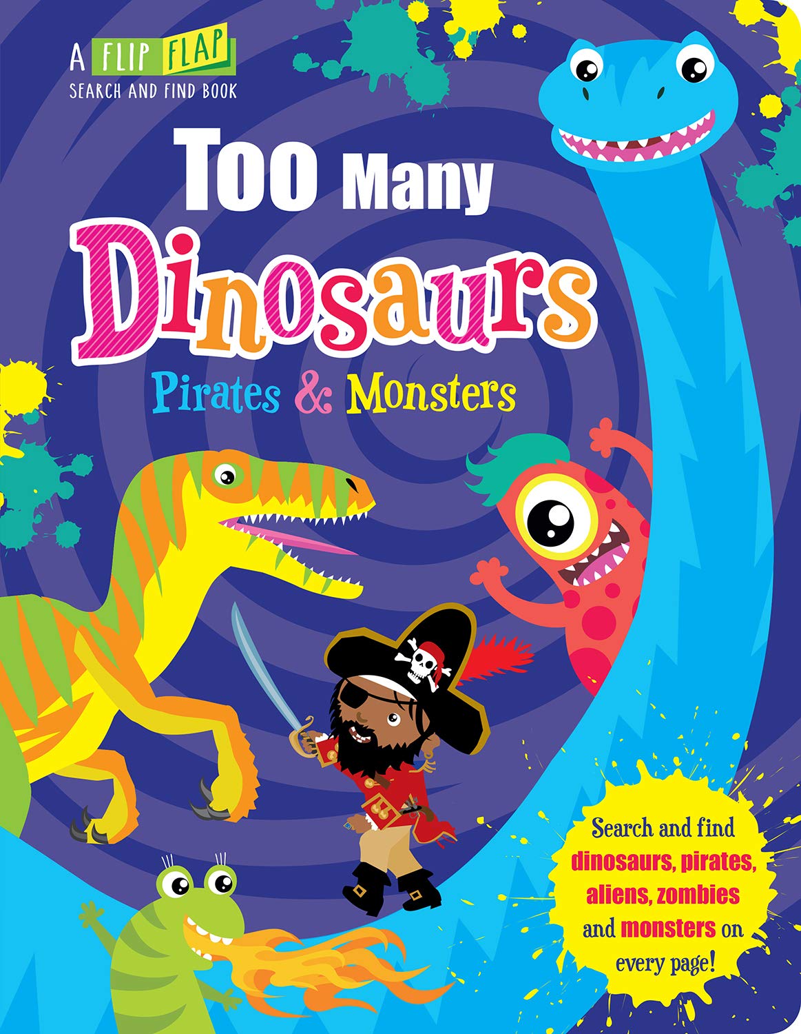 Flip, Flap And Find: Too Many Dinosaurs, Pirates & Monsters