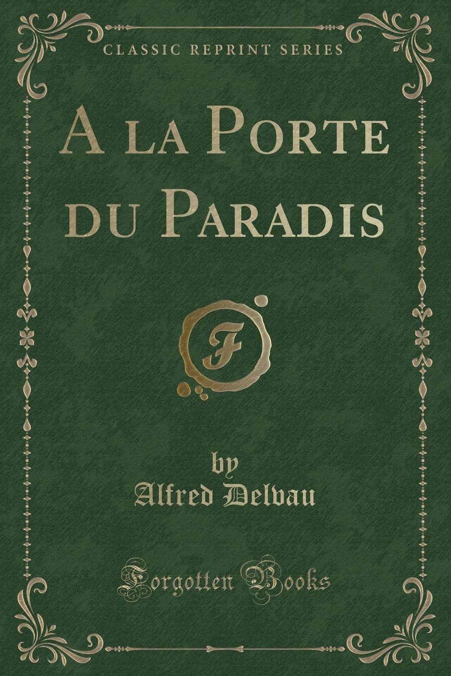 a la Porte Du Paradis (Classic Reprint)