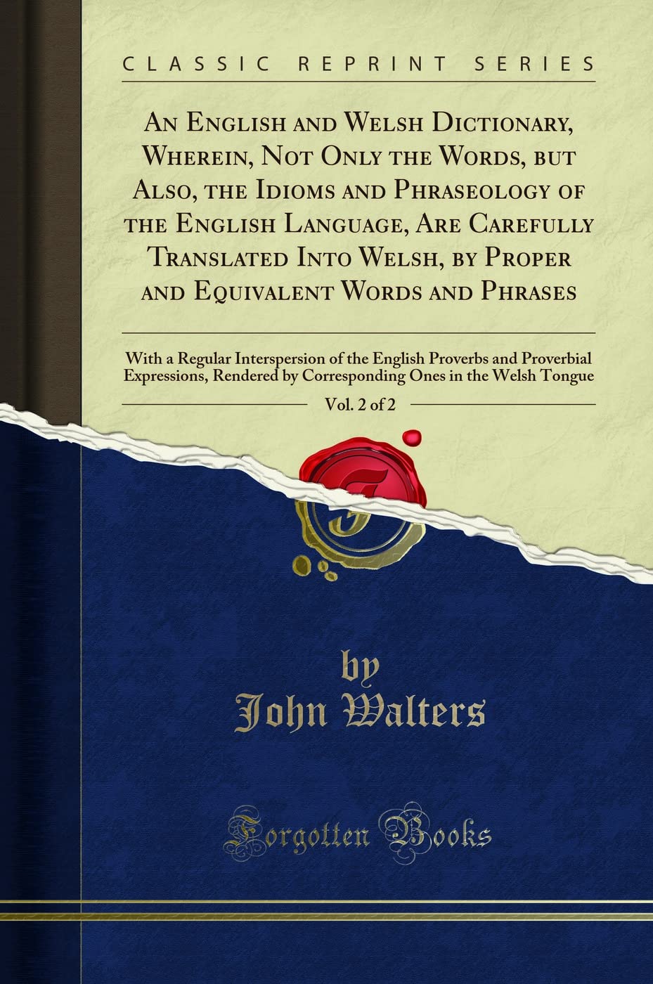 An English and Welsh Dictionary, Wherein, Not Only the Words, but Also, the Idioms and Phraseology of the English Language, Are 