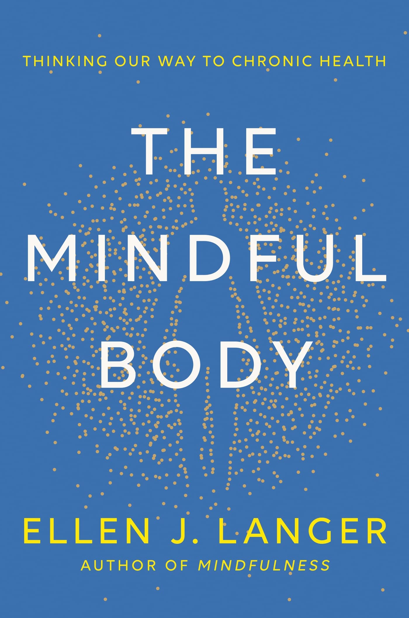 The Mindful Body: Thinking Our Way To Lasting Health
