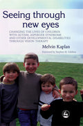 Seeing Through New Eyes: Changing the Lives of Children with Autism, Asperger Syndrome and other Developmental Disabilities thro