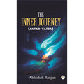 The Inner Journey (Antar Yatra): A Memoir Of Survival, Strength, And Spiritual Awakening After A Life Crisis
