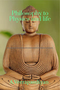 Philosophy to Physics and Life