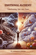 Emotional Alchemy : Transforming Pain into Power