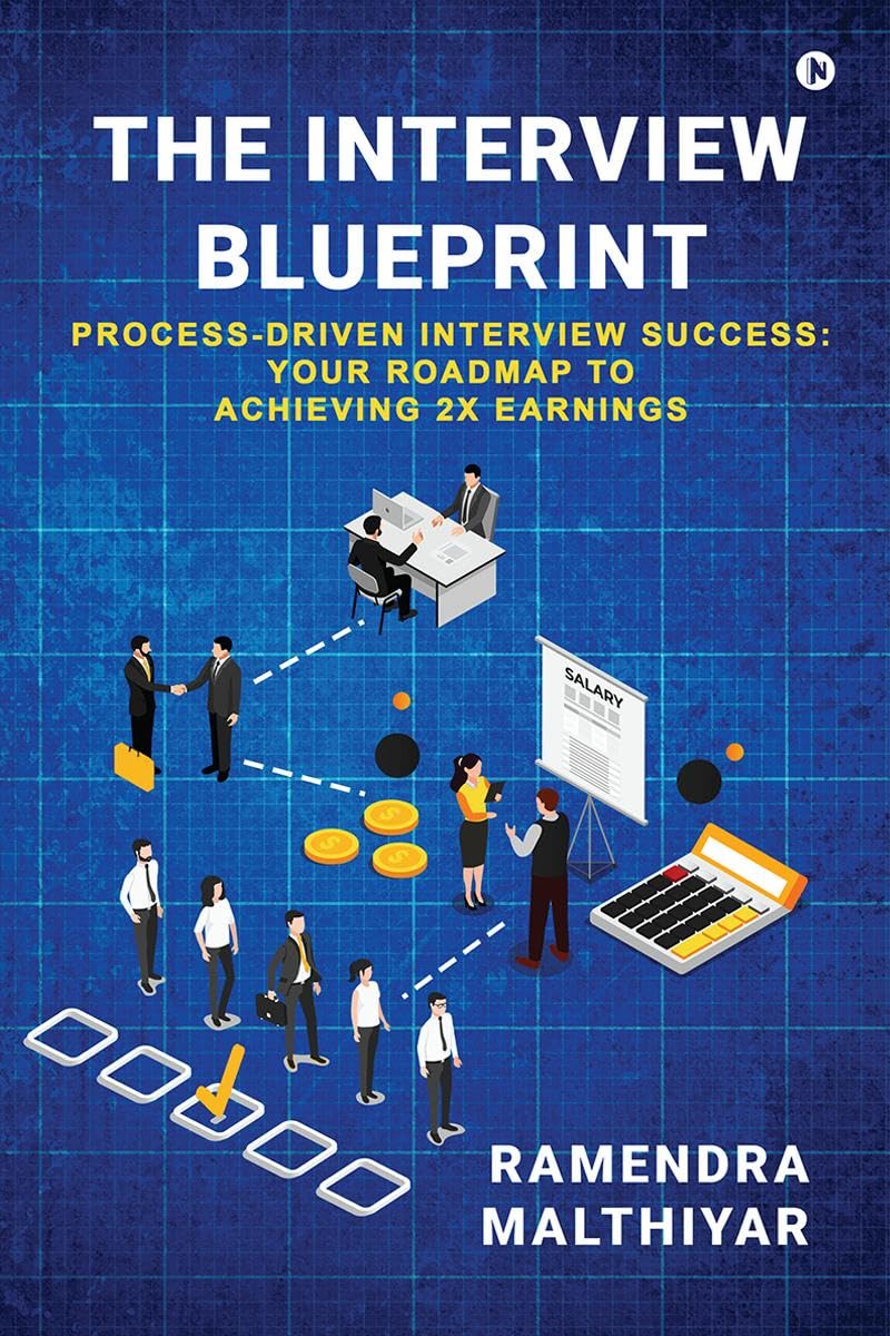 The Interview Blueprint : ProcessDriven Interview Success: Your Roadmap to Achieving 2x Earnings