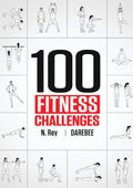 100 Fitness Challenges: Monthlong Darebee Fitness Challenges to Make Your Body Healthier and Your Brain Sharper