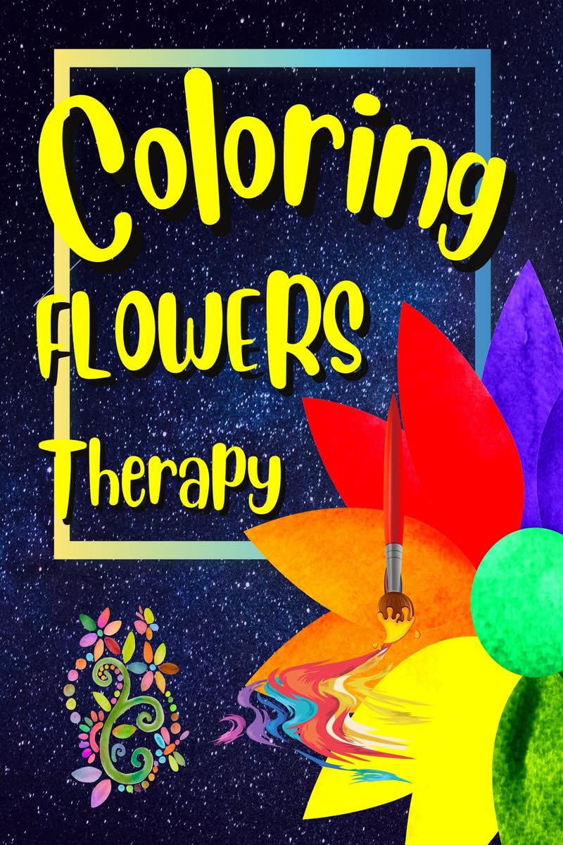 Flower Coloring Therapy : A StressRelieving Experience for Adults and Teens