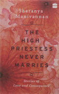 The High Priestess Never Marries: Stories Of Love And Consequence