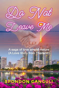 Do Not Leave Me : A saga of love amidst nature. (A Different Love Story from Thailand)
