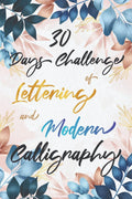 30 Days Challenge Of Lettering And Modern Calligraphy : Learn Hand Lettering And Brush Lettering In 30 Days  Caligraphy Books F