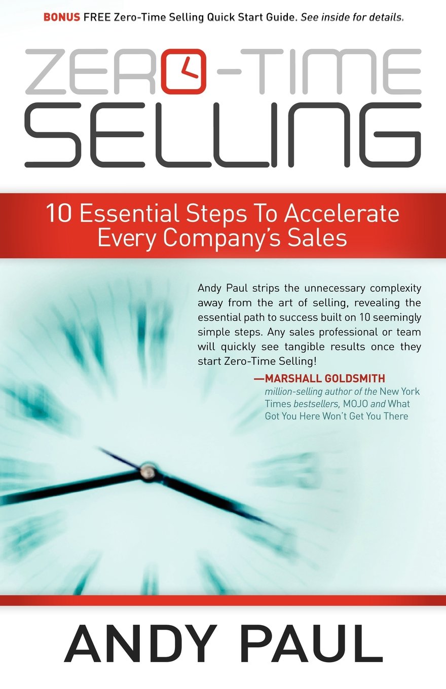 ZeroTime Selling: 10 Essential Steps To Accelerate Every Companys Sales