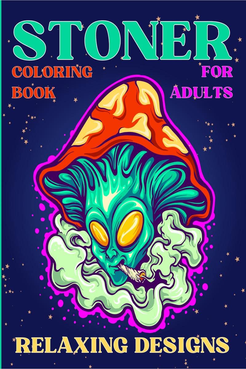 Stoner Coloring Book for Adults Relaxing Designs : Collection of Stress Relieving Trippy & Psychedelic Coloring Pages for Women 