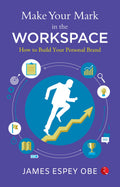 Make Your Mark In The Workspace : How To Build Your Personal Brand