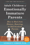 Adult Children of Emotionally Immature Parents: How to Heal from Distant, Rejecting, or SelfInvolved Parents
