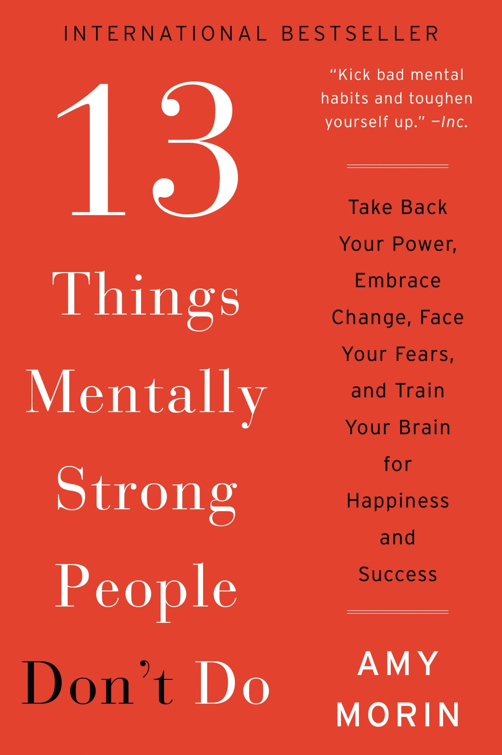 13 Things Mentally Strong People Dont Do: Take Back Your Power, Embrace Change, Face Your Fears, and Train Your Brain for Happi