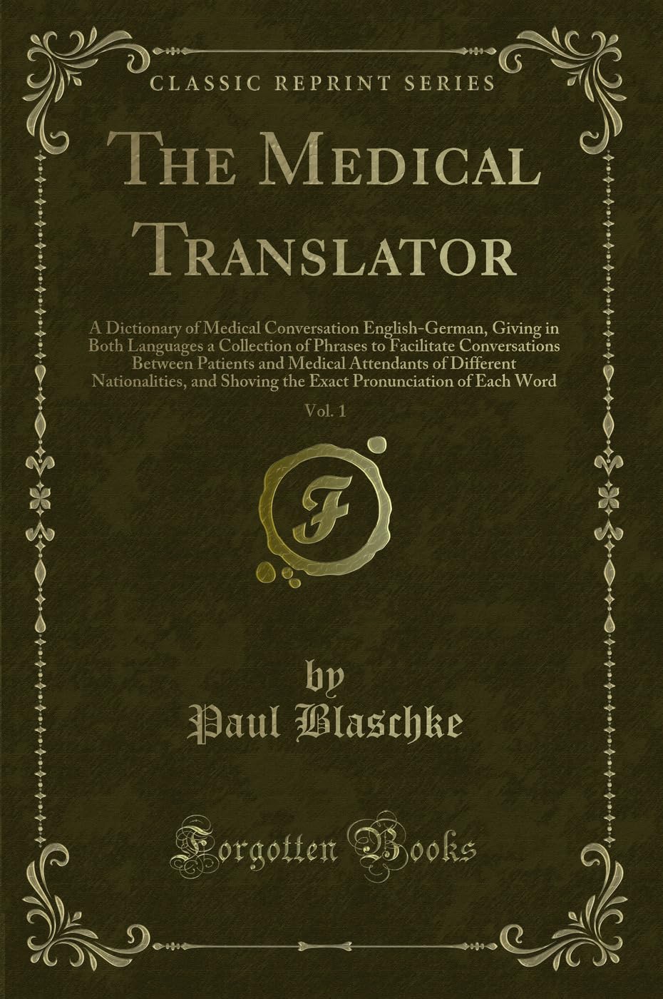 The Medical Translator, Vol. 1: A Dictionary of Medical Conversation EnglishGerman, Giving in Both Languages a Collection of Ph