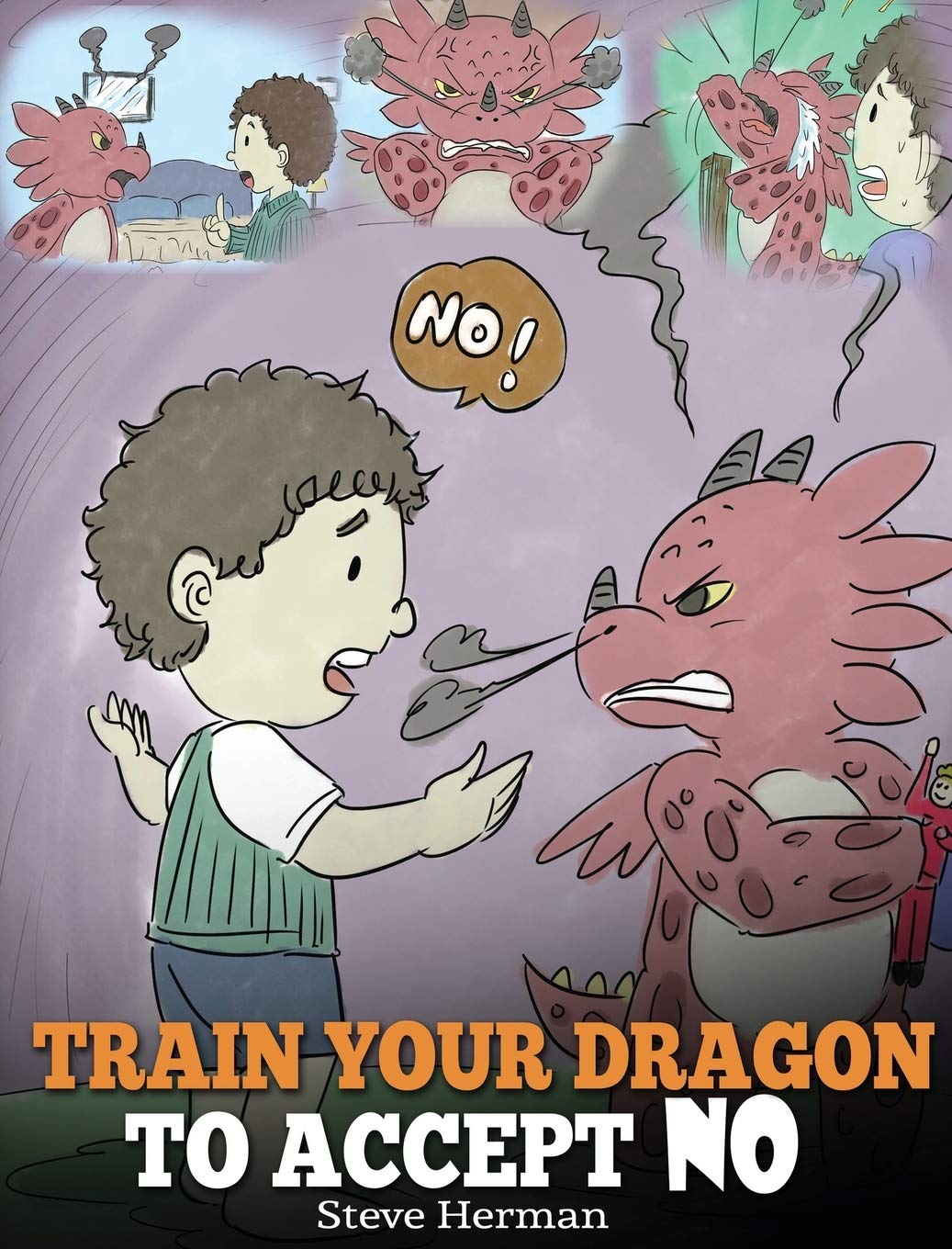 Train Your Dragon To Accept NO: Teach Your Dragon To Accept No For An Answer. A Cute Children Story To Teach Kids About Disagr