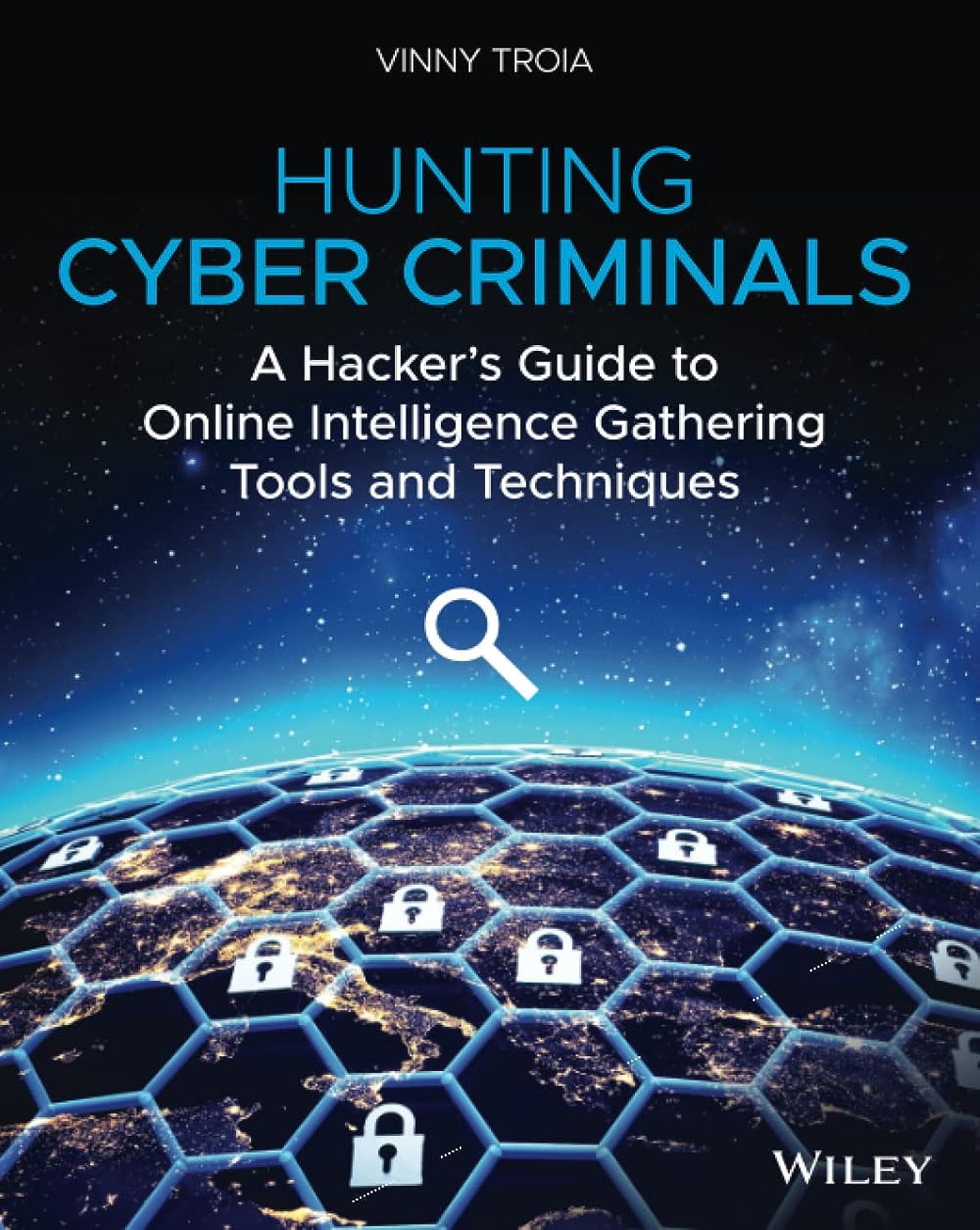 Hunting Cyber Criminals: A Hackers Guide to Online Intelligence Gathering Tools and Techniques