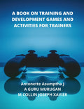 A BOOK ON TRAINING AND DEVELOPMENT GAMES AND ACTIVITIES FOR TRAINERS
