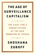 The Age of Surveillance Capitalism: The Fight for a Human Future at the New Frontier of Power