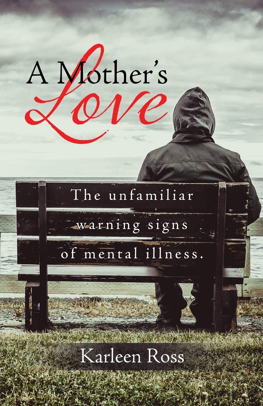 A Mothers Love: The unfamiliar warning signs of mental illness.
