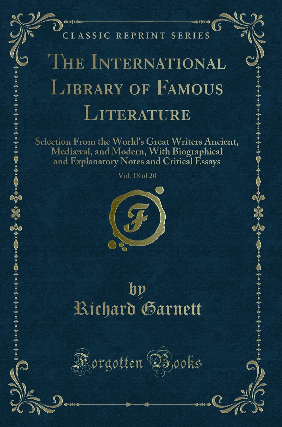 The International Library of Famous Literature, Vol. 18 of 20: Selection from the Worlds Great Writers Ancient, Medi val, and 