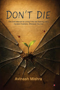 DonT Die: The Final Manual For Living Fully And Solving LifeS Hardest Problems, Wherever You Are