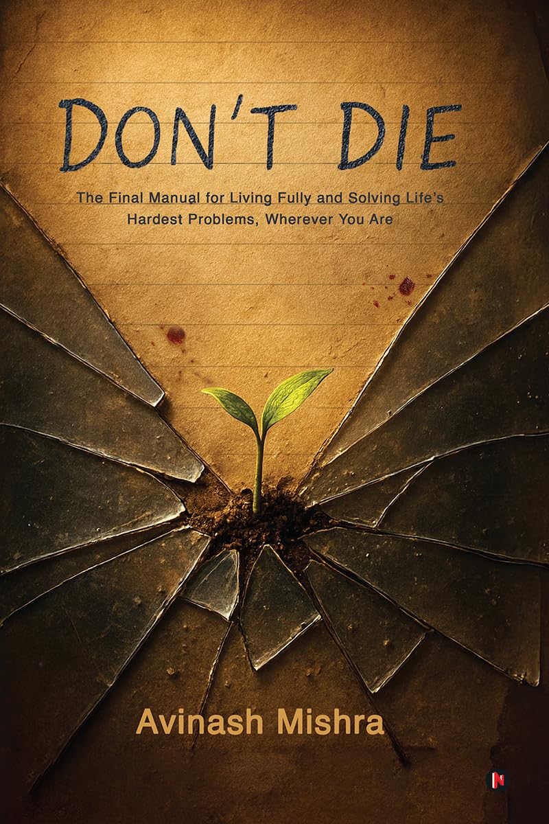 DonT Die: The Final Manual For Living Fully And Solving LifeS Hardest Problems, Wherever You Are