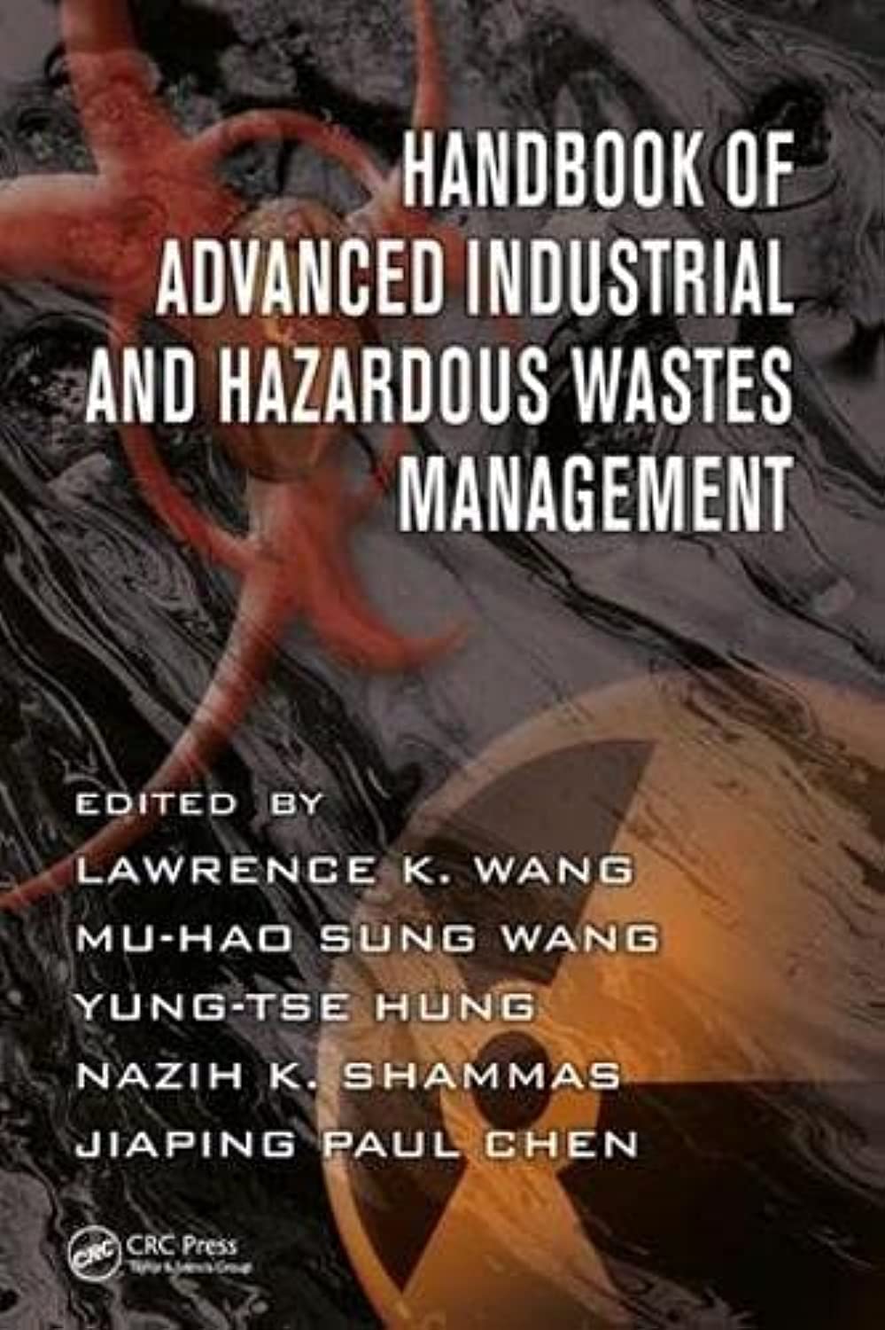Handbook of Advanced Industrial and Hazardous Wastes Management (Advances in Industrial and Hazardous Wastes Treatment)