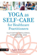 YOGA AS SELFCARE FOR HEALTHCARE PRACTITIONERS: Cultivating Resilience, Compassion, and Empathy